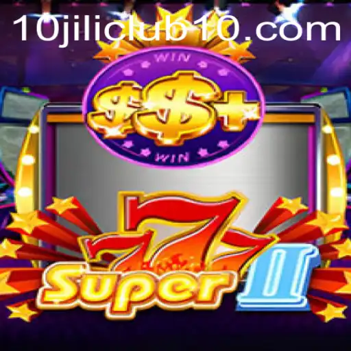 Exploring the Thrilling World of Super777II and the 10jili Club