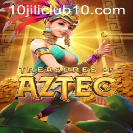 Treasures of Aztec: Unlocking Ancient Riches with 10jili Club